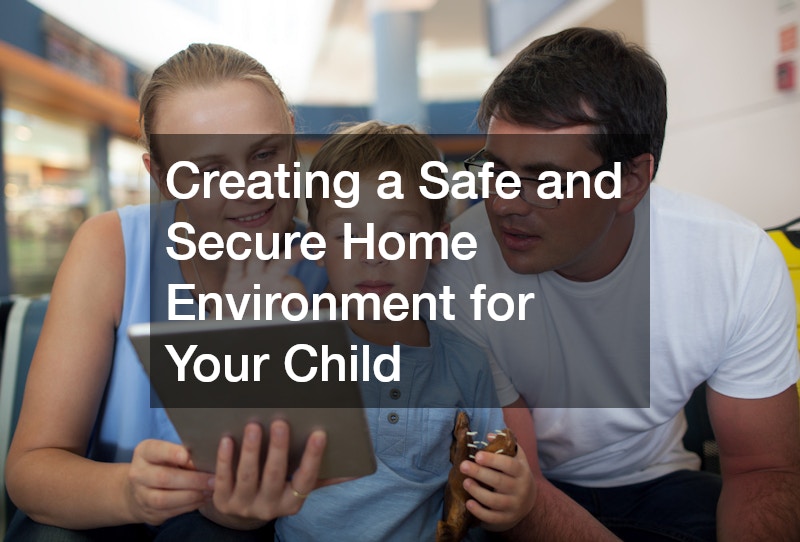 Creating a Safe and Secure Home Environment for Your Child